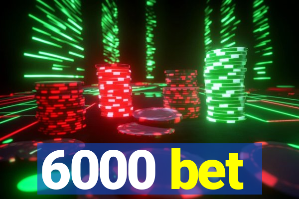 6000 bet